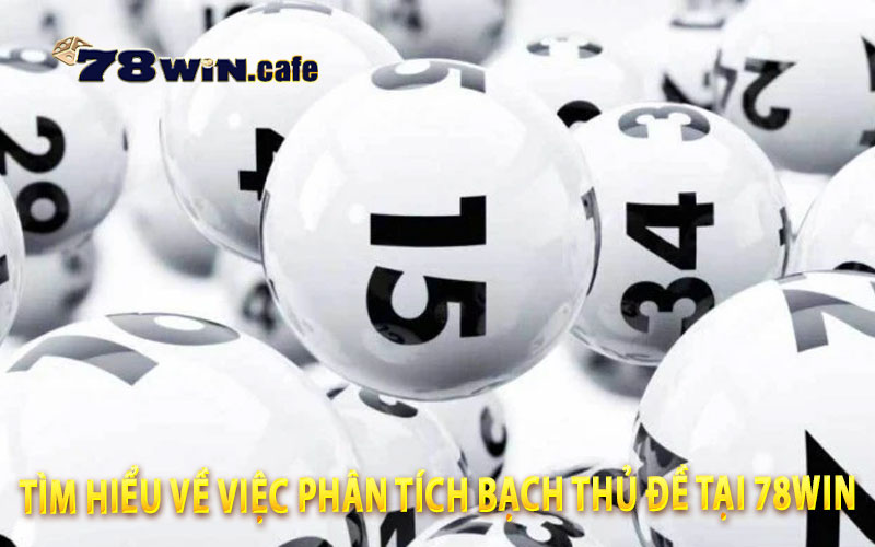 Tìm Hiểu Về Việc Phân Tích Bạch Thủ Đề Tại 78Win