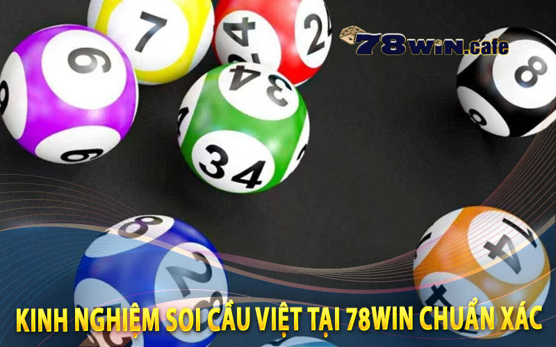 Kinh Nghiệm Soi Cầu Việt Tại 78Win Chuẩn Xác