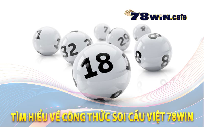 Tìm Hiểu Về Công Thức Soi Cầu Việt 78Win