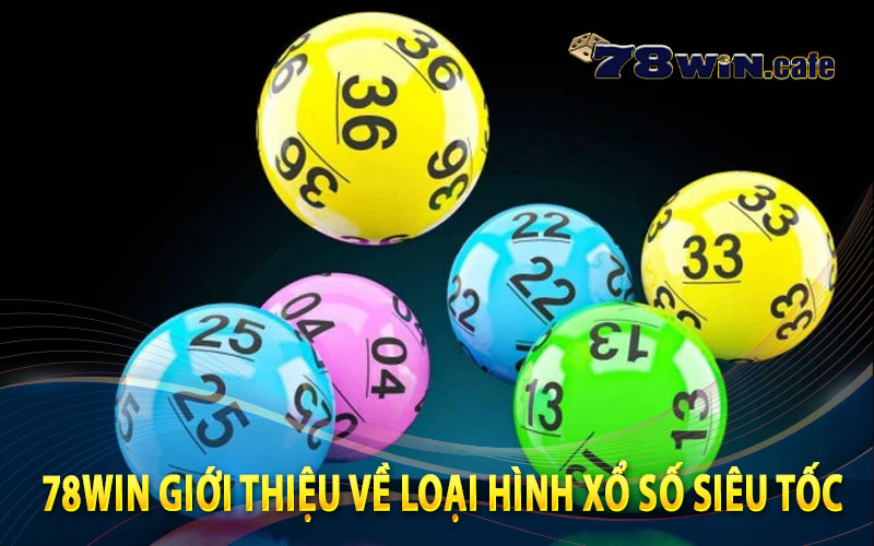 78Win Giới Thiệu Về Loại Hình Xổ Số Siêu Tốc