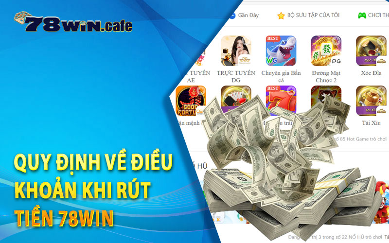 Quy Định Về Điều Khoản Khi Rút Tiền 78Win