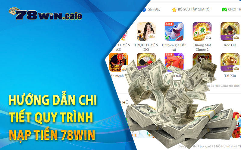 Hướng Dẫn Chi Tiết Quy Trình Nạp Tiền 78Win