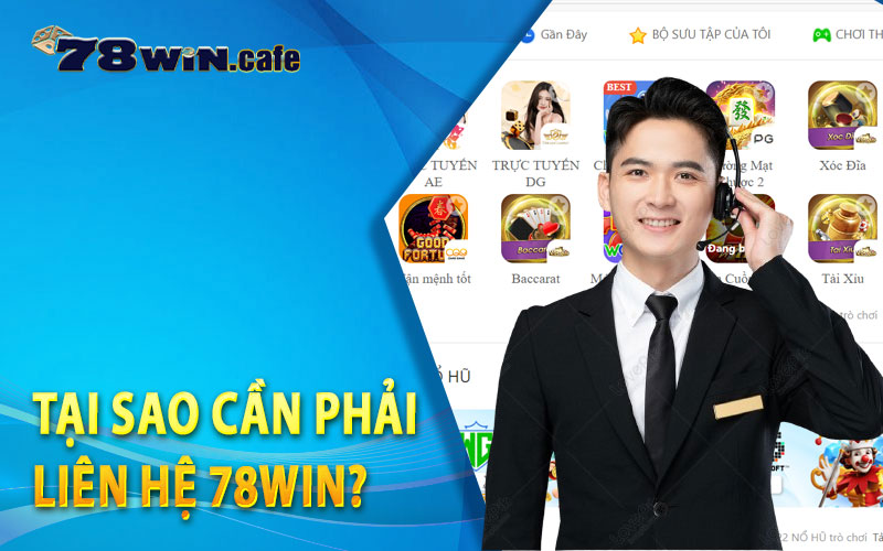 Tại Sao Cần Phải Liên Hệ 78Win?