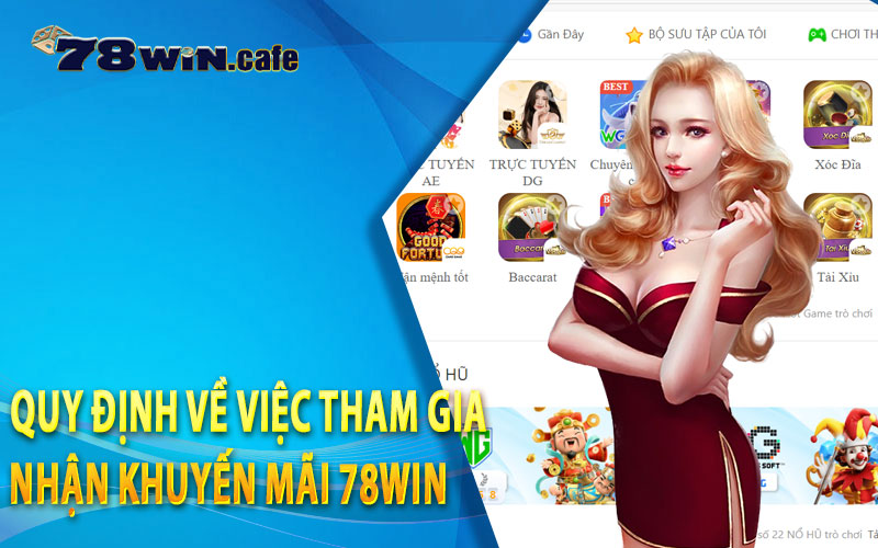 Quy Định Về Việc Tham Gia Nhận Khuyến Mãi 78Win