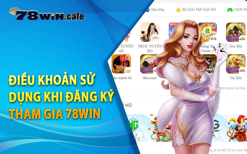 Điều Khoản Sử Dụng Khi Đăng Ký Tham Gia 78Win